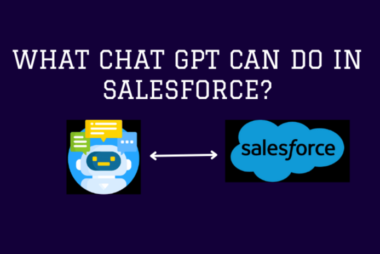 必看！ChatGPT 在 Salesforce 生态系统中的主要用例！