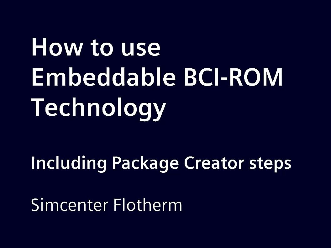 如何创建Flip Chip BGA的Embbedable BCI-ROM并在Simcenter Flotherm中进行系统级3D CFD研究 (含封装创建过程)